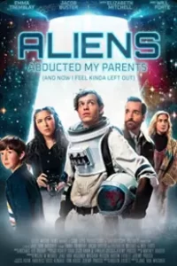 Aliens Abducted My Parents and Now I Feel Kinda Left Out (2023)
